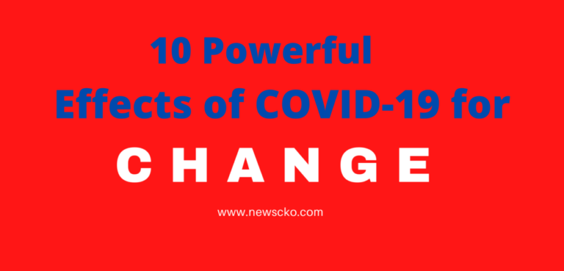 10 Powerful Effects of COVID-19 That Benefit for Change