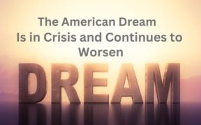 The American Dream Is in Crisis and Continues to Worsen