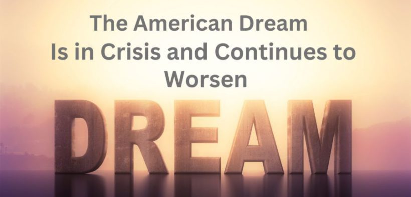 The American Dream Is in Crisis and Continues to Worsen