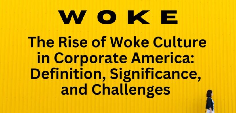 The Rise of Woke Culture in Corporate America: Definition, Significance, and Challenges